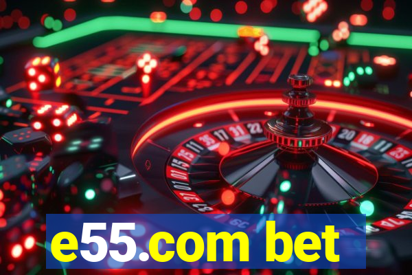 e55.com bet